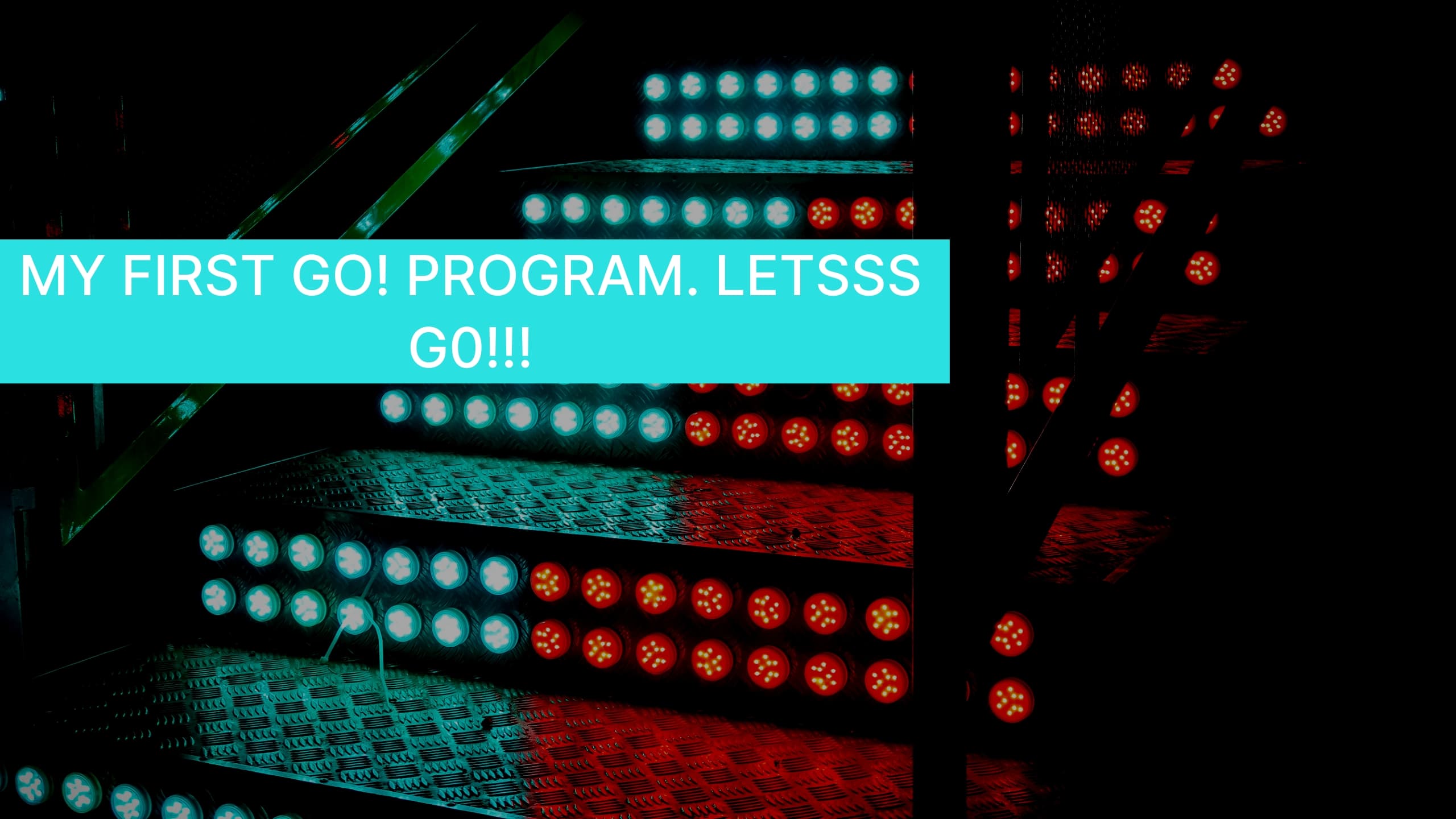 My first GO! program. Letsss G0!!!