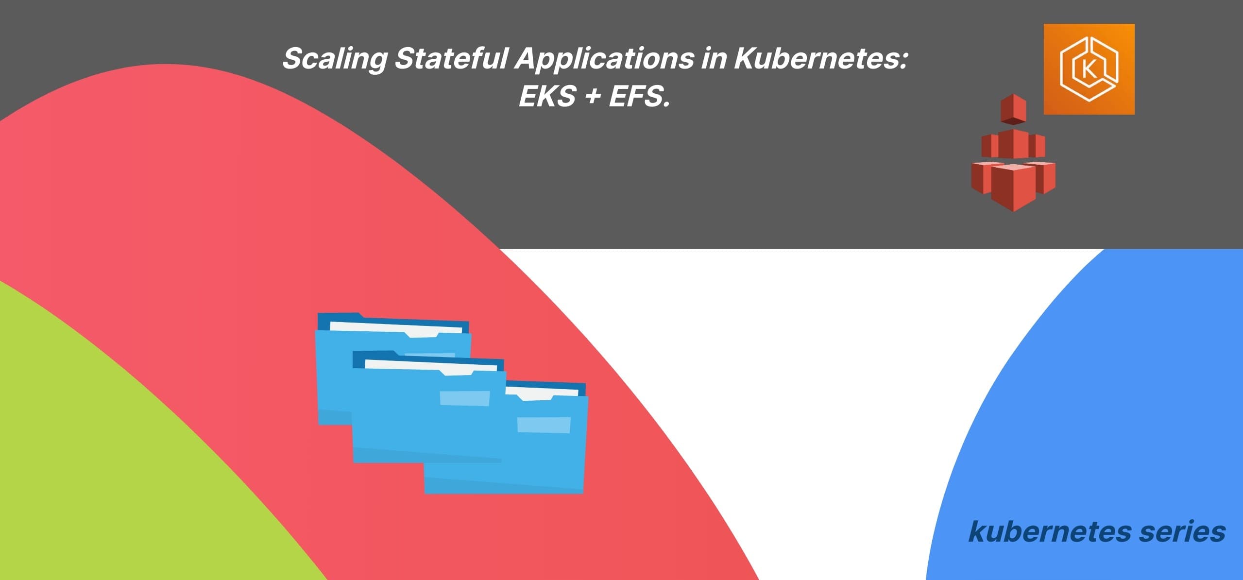 Scaling Stateful Applications in Kubernetes: EKS + EFS.